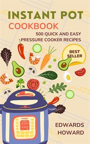 Instant Pot Cookbook : 500 Quick and Easy Pressure Cooker Recipes cover image