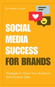 Social Media Success for Brands : Strategies to Grow Your Audience and Increase Sales cover image