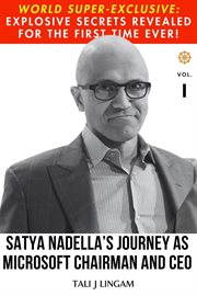 Satya Nadella's Journey as Microsoft Chairman and CEO, Volume 1 cover image