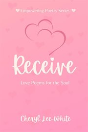 Receive : Love Poems for the Soul cover image