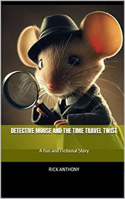 Detective Mouse and the Time Travel Twist : A Fun and Fictional Story cover image
