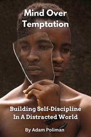 Mind Over Temptation : Building Self. Discipline in a Distracted World cover image