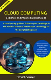 Cloud Computing : Beginners and Intermediate User Guide cover image