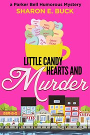 Little Candy Hearts and Murder : Parker Bell Humorous Mystery cover image