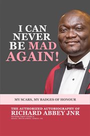 I Can Never Be Mad Again! My Scars, My Badges of Honour cover image
