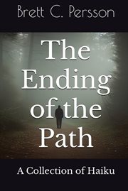 The Ending of the Path: A Collection of Haiku : A Collection of Haiku cover image
