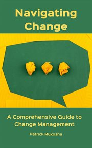 Navigating change : a comprehensive guide to change management cover image