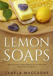 Lemon Soaps, Natural Lemon Soap Making for Dry Skin and Better Skin Protection cover image