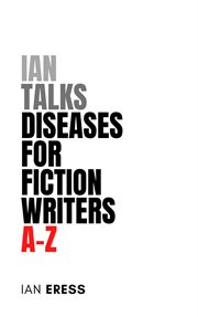 Ian Talks Diseases for Fiction Writers A : Z cover image