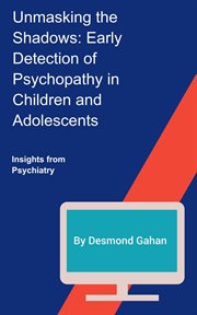 Unmasking the shadows : early detection of psychopathy in children and adolescents cover image