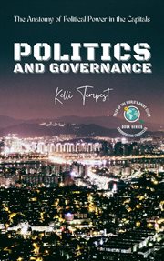 Politics and Governance-The Anatomy of Political Power in the Capitals : The Anatomy of Political Power in the Capitals cover image