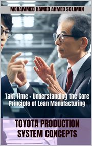 Takt Time : Understanding the Core Principle of Lean Manufacturing cover image