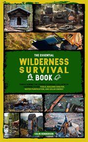 The Essential Wilderness Survival Book : Thrive During the Coming Economic Collapse by Learning to cover image