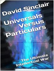 Universals Versus Particulars : The Ultimate Intellectual War cover image