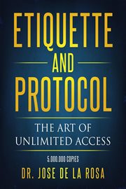 Etiquette and Protocol the Art of Unlimitted Access cover image
