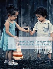 Parenting 101 : The Essential Handbook for New Parents cover image