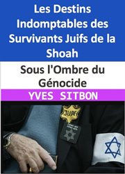 Sous l'Ombre du Génocide : Les Destins Indomptables des Survivants Juifs de la Shoah cover image