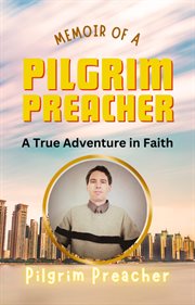 Memoir of a Pilgrim Preacher : A True Adventure in Faith cover image
