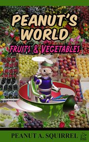 Peanut's World : Fruits and Vegetables cover image