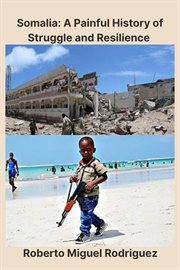 Somalia : A Painful History of Struggle and Resilience cover image