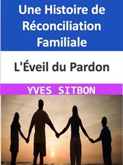 L'Éveil du Pardon : Une Histoire de Réconciliation Familiale cover image