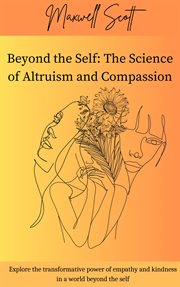 Beyond the Self : The Science of Altruism and Compassion cover image