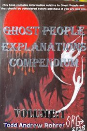 Ghost People Explanations Compendium- Volume : 1. Ghost People Explanations Compendium cover image