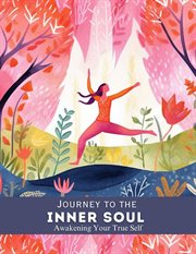 Journey to the Inner Soul : Awakening Your True Self cover image