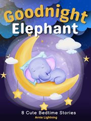 Goodnight Elephant : 8 Cute Bedtime Stories cover image