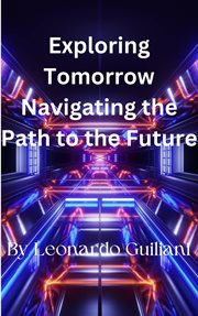 Exploring Tomorrow Navigating the Path to the Future cover image