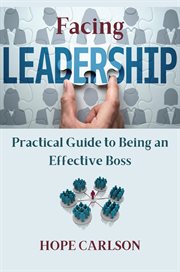 Facing leadership : practical guide to being an effective boss cover image