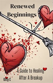 Renewed Beginnings : A Guide to Healing After a Breakup cover image