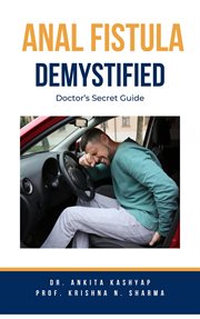 Anal Fistula Demystified : Doctor's Secret Guide cover image