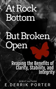 At rock bottom, but broken open : reaping the benefits of clarity, stability and integrity cover image