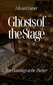 Ghosts of the Stage : Ten Hauntings at the Theatre cover image