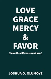 Love, Grace, Mercy & Favor (Know the Differences and Uses) cover image