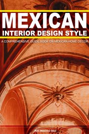 Mexican Interior Design Style : A Comprehensive Guide on Mexican Home Decor cover image