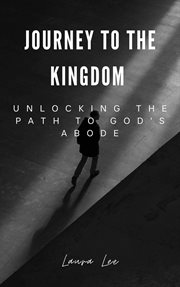 Journey to the Kingdom Unlocking the Path to God's Abode cover image