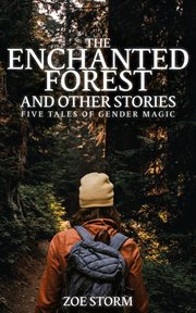 The Enchanted Forest and Other Stories : Five Tales of Gender Magic cover image
