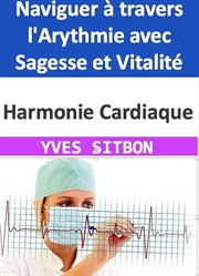 Harmonie Cardiaque : Naviguer à travers l'Arythmie avec Sagesse et Vitalité cover image