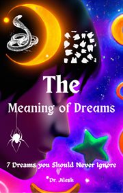 The Meaning of Dreams : 7 Dreams you Should Never Ignore. Self Help cover image