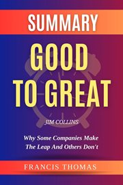 Summary of Good to Great by Jim Collins : Why Some Companies Make the Leap and Others Don't cover image