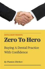 Zero to Hero : Buying a Dental Practice With Confidence cover image