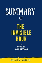 Summary of The Invisible Hour a Novel by Alice Hoffman cover image