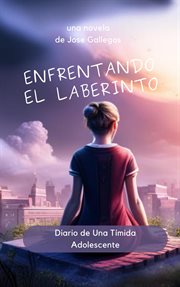 Enfrentando el Laberinto : Diario de Una Tímida Adolescente cover image