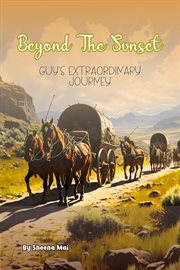 Beyond the Sunset : Guy's Extraordinary Journey cover image