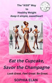 Eat the Cupcake, Savor the Champagne cover image