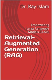 Retrieval-Augmented Generation (RAG) : Empowering Large Language Models (LLMs) cover image