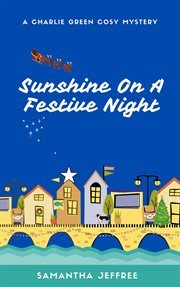 Sunshine on a Festive Night : Charlie Green Cosy Mystery cover image