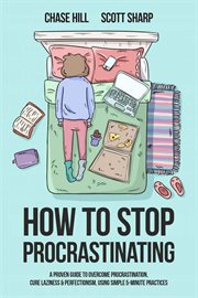 How to Stop Procrastinating : A Proven Guide to Overcome Procrastination, Cure Laziness & Perfectioni cover image
